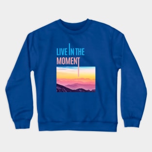 live in the moment Crewneck Sweatshirt